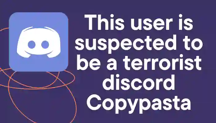 This user is suspected to be a terrorist discord Copypasta
